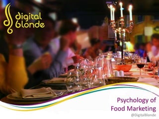 @DigitalBlonde
Psychology of
Food Marketing
@DigitalBlonde
 
