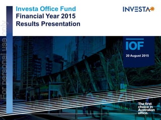 Investa Office Fund
Financial Year 2015
Results Presentation
20 August 2015
Forpersonaluseonly
 