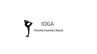 IOGA
Fiorella Fuentes Nazra
 