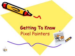 Getting To Know Pixel Painters 
