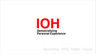 IOH

Democratizing!
Personal Experience!

 