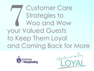 Customer Care Strategies to Woo and Wow your Valued Guests to Keep Them Loyal and Coming Back for More  