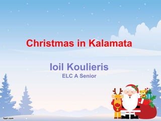 Christmas in Kalamata
Ioil Koulieris
ELC A Senior
 