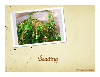 Beading	

             www.otila.ro
 