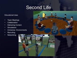 Second Life Educational Uses Team Meetings Collaboration Delivering Content Simulations Immersive  Environments Recruiting Networking 