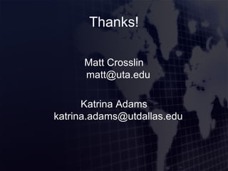 Thanks! Matt Crosslin [email_address] Katrina Adams [email_address] 