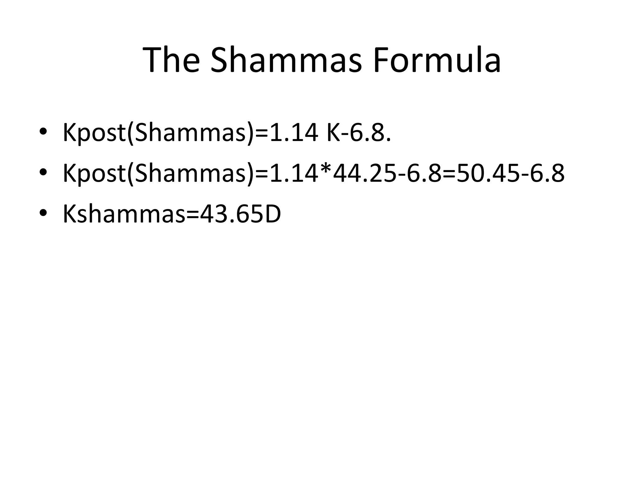The Shammas Formula
• Kpost(Shammas)=1.14 K-6.8.
• Kpost(Shammas)=1.14*44.25-6.8=50.45-6.8
• Kshammas=43.65D
 