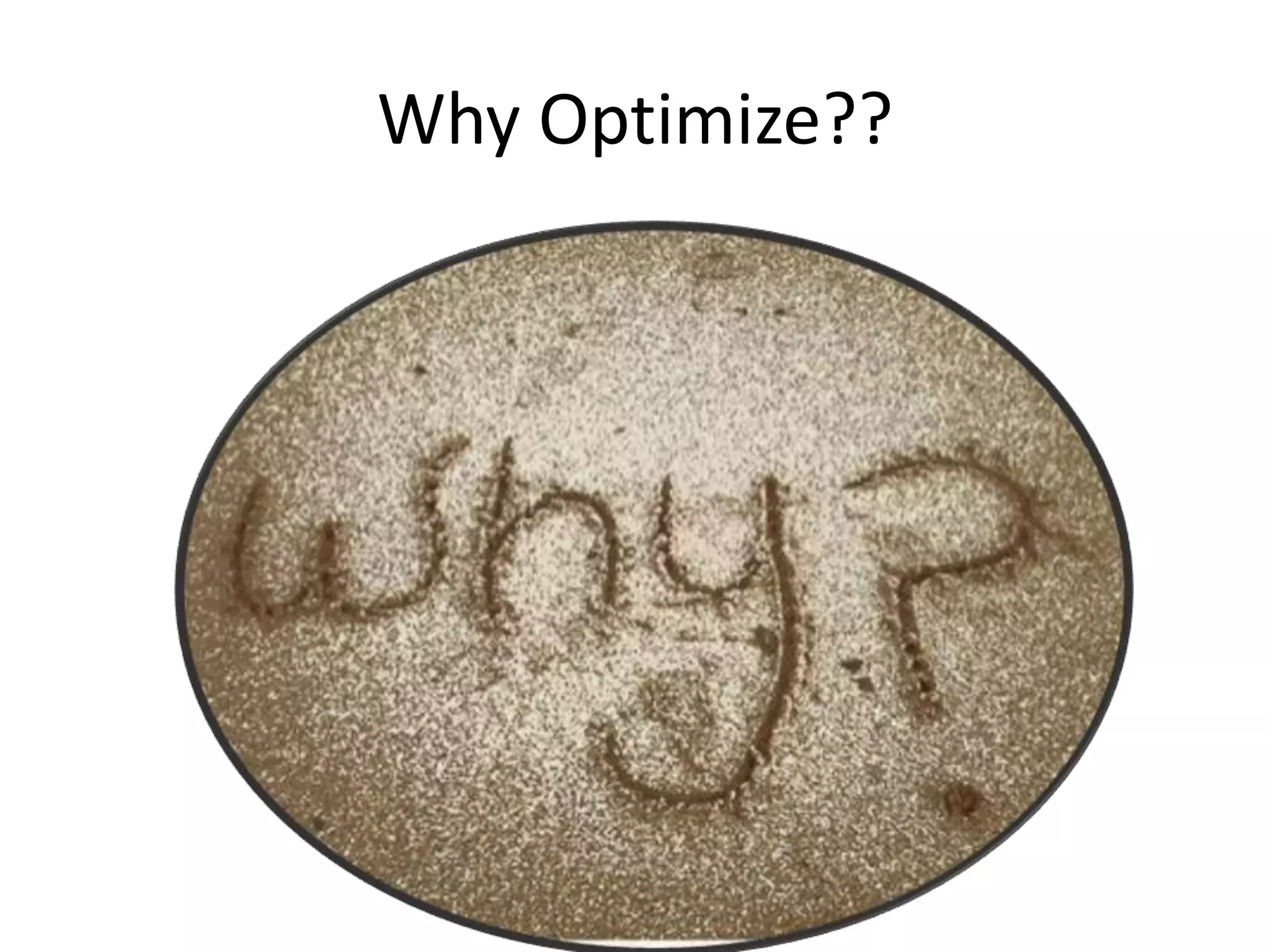Why Optimize??
 