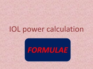 IOL power calculation
FORMULAE
 