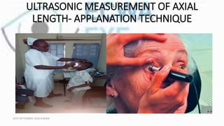 ULTRASONIC MEASUREMENT OF AXIAL
LENGTH- APPLANATION TECHNIQUE
16TH SEPTEMBER, 2020 8:00AM
 