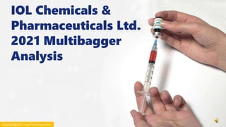 IOL Chemicals &
Pharmaceuticals Ltd.
2021 Multibagger
Analysis
Copyright@2021 www.Futurecaps.com
 