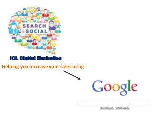 IOL Digital Marketing
Helping you increase your sales using
 