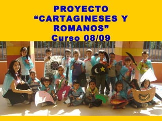 PROYECTO “CARTAGINESES Y ROMANOS” Curso 08/09 