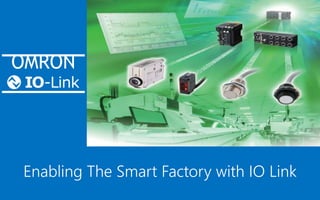 Enabling The Smart Factory with IO Link
OMRON
 