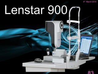 Lenstar 900
4th March 2015 Department of Ophthalmology,
JNMC
83
4th
March 2015
 