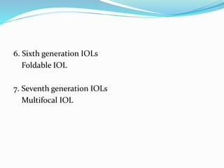 6. Sixth generation IOLs
Foldable IOL
7. Seventh generation IOLs
Multifocal IOL
 