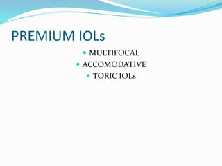 PREMIUM IOLs
 MULTIFOCAL
 ACCOMODATIVE
 TORIC IOLs
 