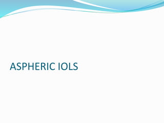 ASPHERIC IOLS
 