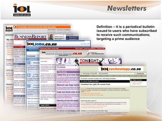 Definition – it is a periodical bulletin issued to users who have subscribed to receive such communications; targeting a prime audience 
