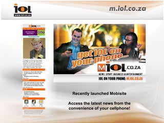 Recently launched Mobisite Access the latest news from the convenience of your cellphone! 
