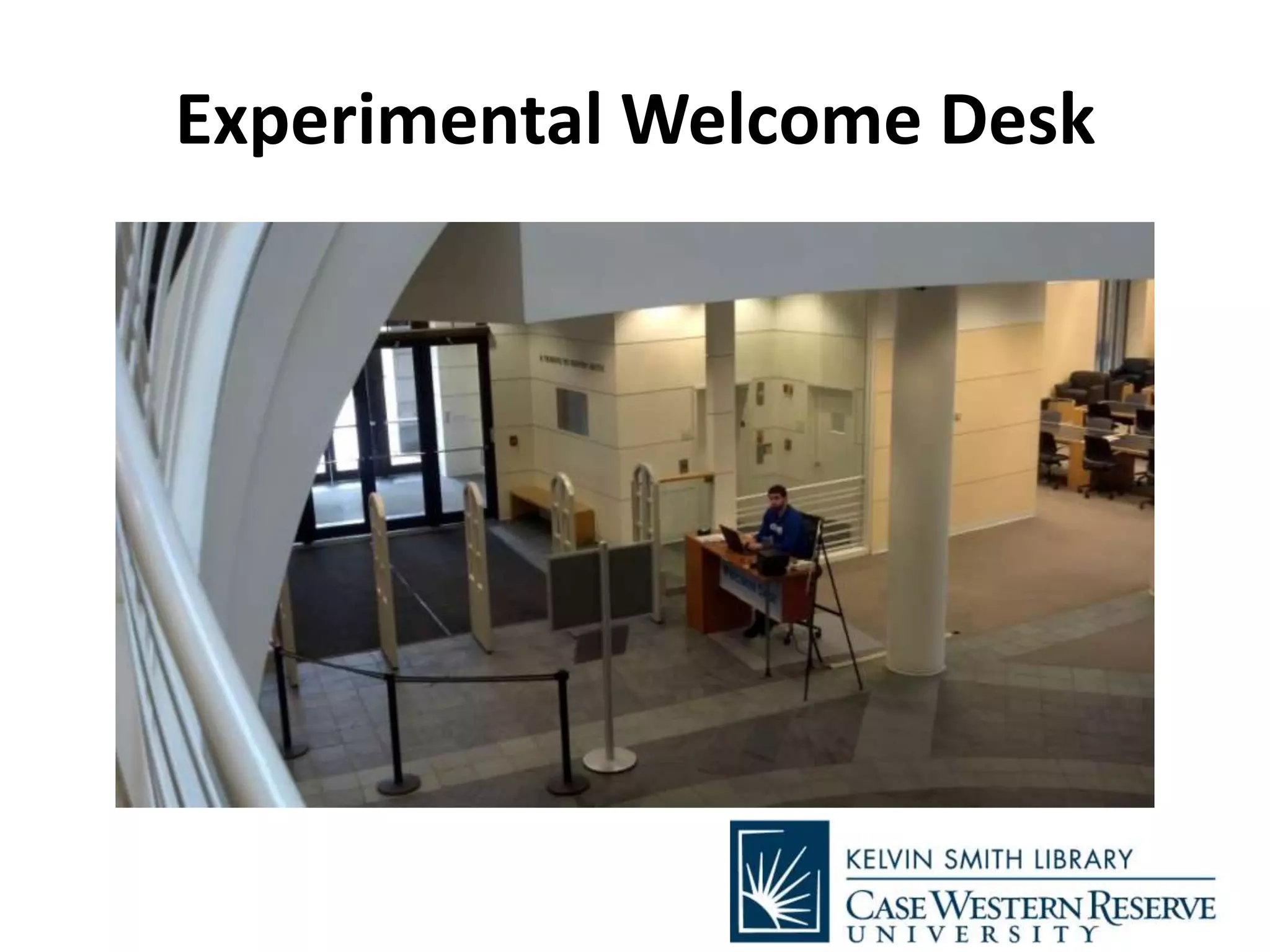 Experimental Welcome Desk
 