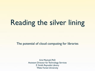 Read the silver lining:  The potential of cloud computing for libraries