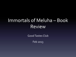 Immortals of Meluha – Book
Review
Good Tastes Club
Feb 2013

 