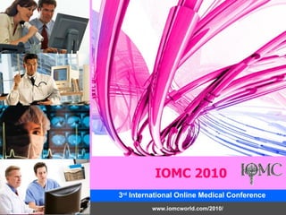 3 rd  International Online Medical Conference www.iomcworld.com/2010/ IOMC 2010 