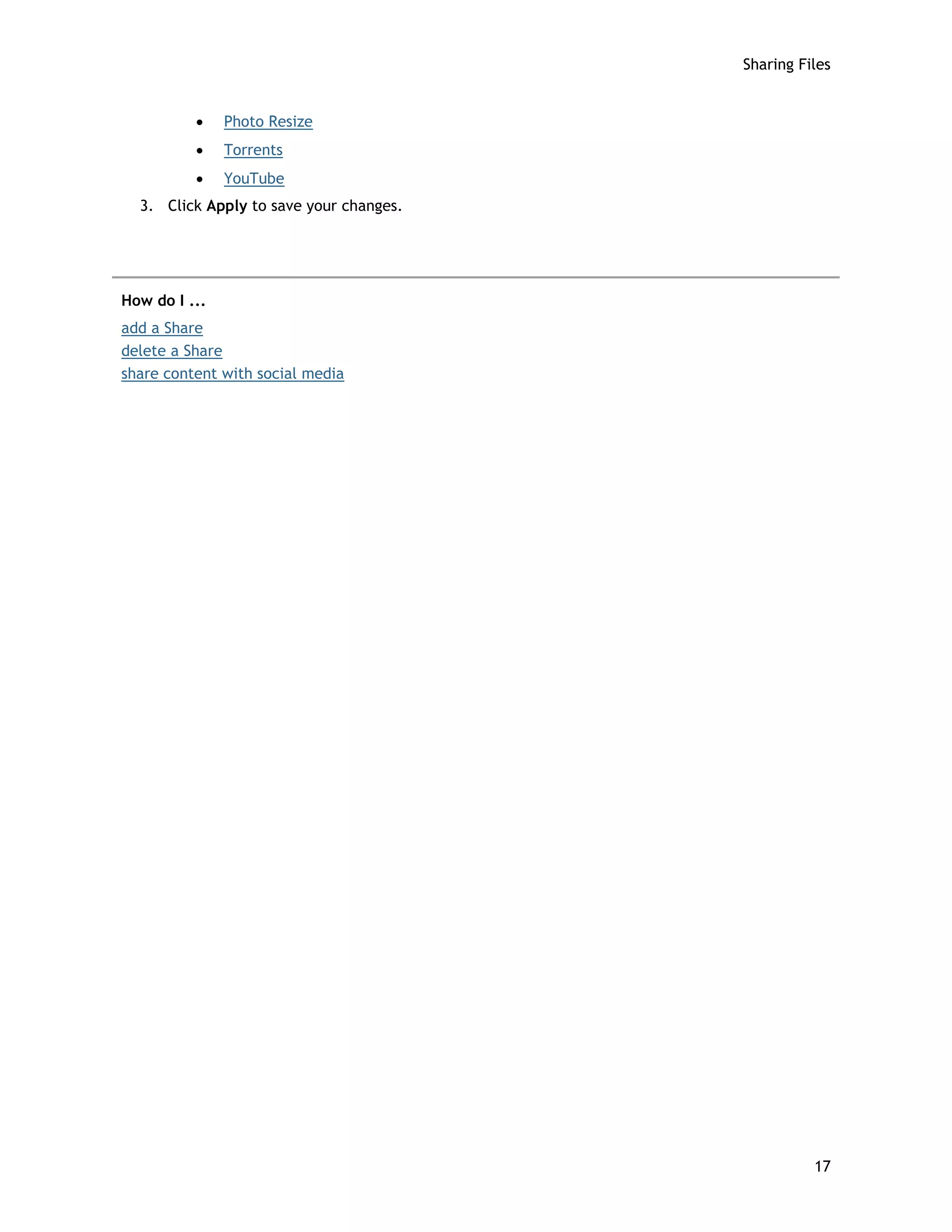 Sharing Files
• Photo Resize
• Torrents
• YouTube
3. Click Apply to save your changes.
How do I ...
add a Share
delete a Share
share content with social media
17
 