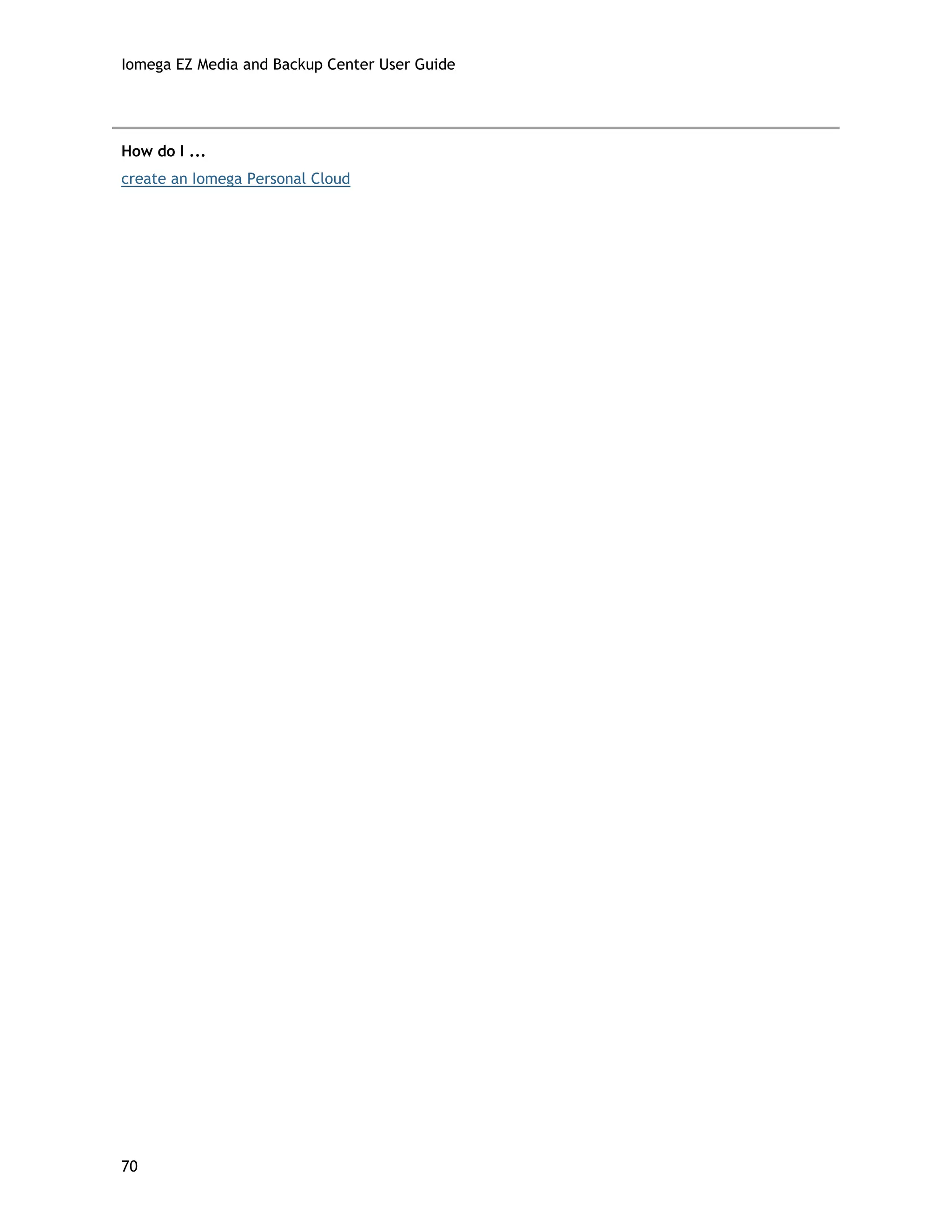 Iomega EZ Media and Backup Center User Guide
How do I ...
create an Iomega Personal Cloud
70
 