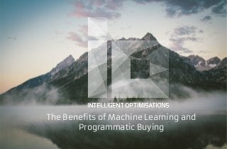 The Benefits of Machine Learning and
Programmatic Buying
 