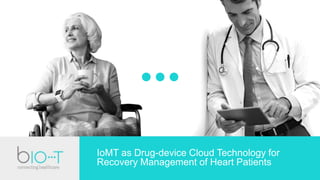 IoMT as Drug-device Cloud Technology for
Recovery Management of Heart Patients
 