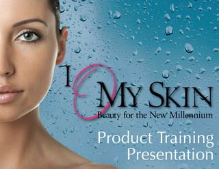 Beauty for the New Millennium

Product Training
    Presentation
 
