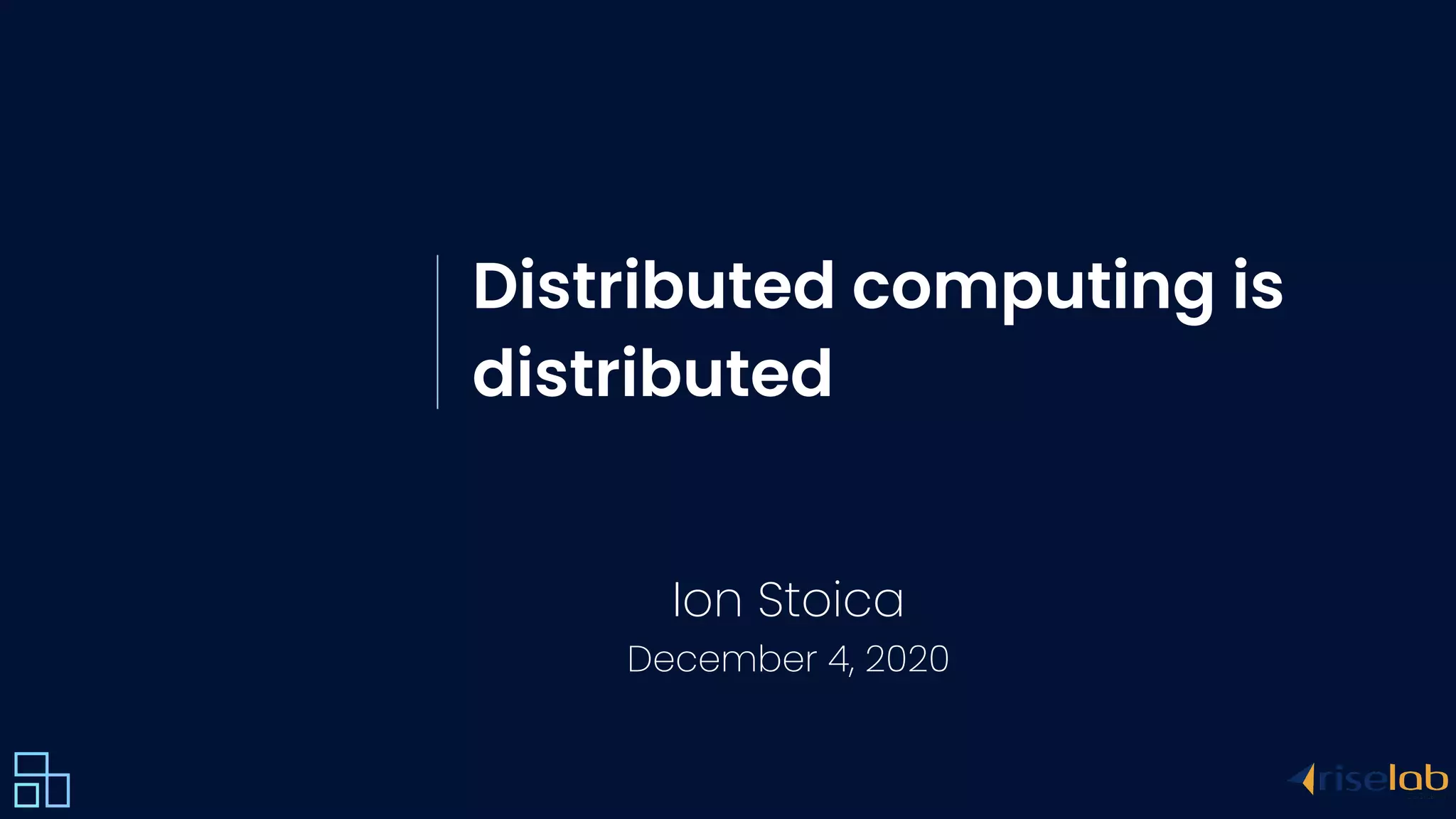 Distributed computing is distributed Ion Stoica December 4, 2020 