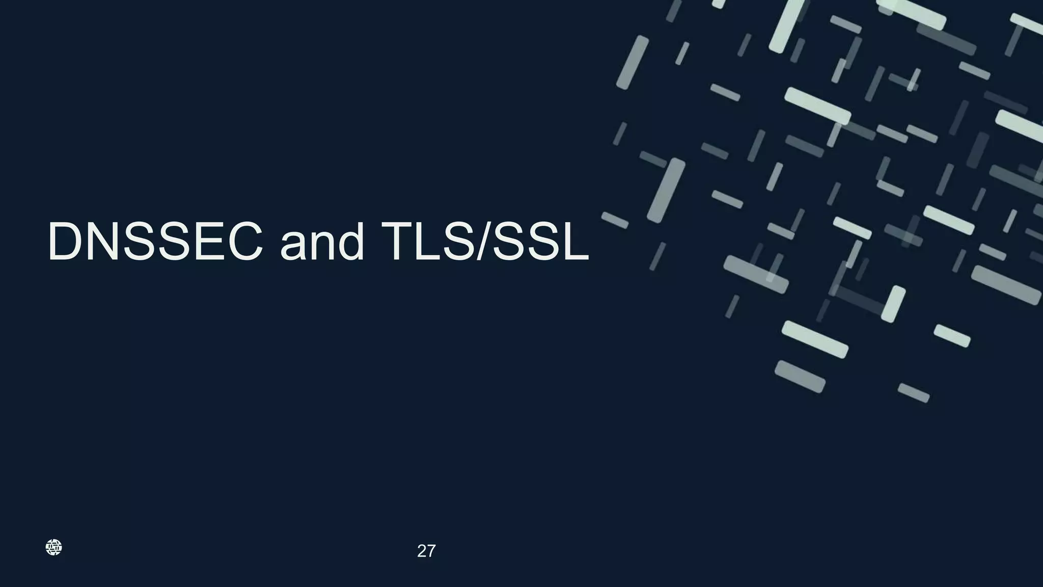 DNSSEC and TLS/SSL
27
 