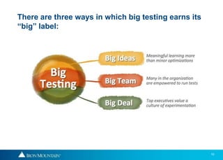 10
There are three ways in which big testing earns its
“big” label:
 