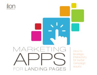 ioninteractive.com
FOR LANDING PAGES
APPS
How to
leverage
interactivity
for better
campaign
results
MARKETING
 