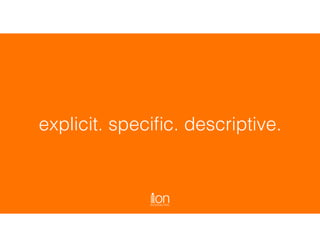 explicit. speciﬁc. descriptive.
 