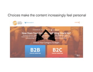 Choices make the content increasingly feel personal
 