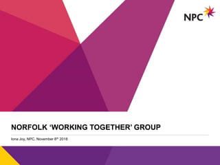 v
Iona Joy, NPC, November 8th 2018
NORFOLK ‘WORKING TOGETHER’ GROUP
 