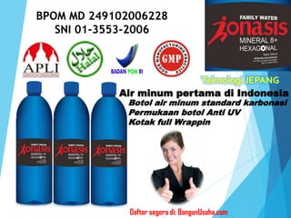 Teknologi JEPANG
BPOM MD 249102006228
SNI 01-3553-2006
Air minum pertama di Indonesia
Botol air minum standard karbonasi
Permukaan botol Anti UV
Kotak full Wrappin
Daftar segera di: BangunUsaha.com
 