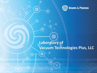 Laboratory of
Vacuum Technologies Plus, LLC
 