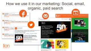 How we use it in our marketing: Social, email,
organic, paid search
 