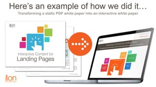 Here’s an example of how we did it…
Transforming a static PDF white paper into an interactive white paper
 
