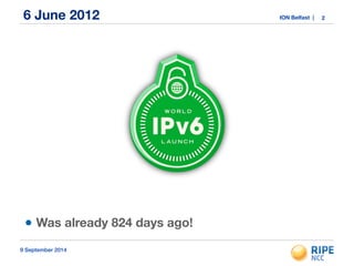 6 June 2012 ION Belfast | 
! 
! 
! 
! 
! 
! 
! 
• Was already 824 days ago! 
9 September 2014 
2 
 