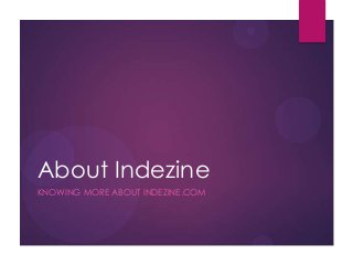 About Indezine
KNOWING MORE ABOUT INDEZINE.COM
 