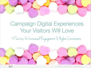 Campaign Digital Experiences
Your Visitors Will Love
14 Tactics for Increased Engagement & Higher Conversions

© i-on interactive, inc. All rights reserved

• www.ioninteractive.com

 