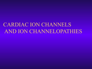 CARDIAC ION CHANNELS
AND ION CHANNELOPATHIES
 