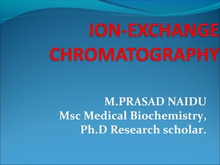 M.PRASAD NAIDU
Msc Medical Biochemistry,
Ph.D Research scholar.
 