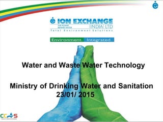 Water and Waste Water Technology
Ministry of Drinking Water and Sanitation
23/01/ 2015
 